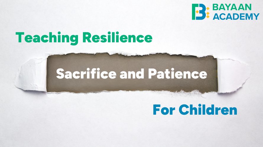 Teaching Resilience: Sacrifice & Patience for Children